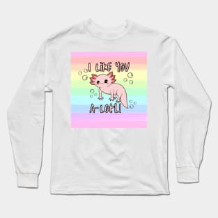 I Like You A-Lotl! Long Sleeve T-Shirt